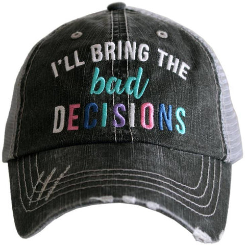 "I'll Bring The Bad Decisions" -  Trucker Hat