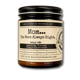 Mom... You Were Always Right. - infused with: "Learning Through Tragic Experience" Scent: Pear & Ivy